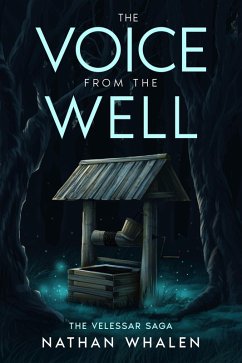 The Voice From the Well (The Velessar Saga, #1) (eBook, ePUB) - Whalen, Nathan
