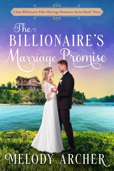 The Billionaire's Marriage Promise (Clean Billionaire Fake Marriage Romance Series, #3) (eBook, ePUB) The Billionaire's Marriage Promise (Clean Billionaire Fake Marriage Romance Series, #3) (eBook, ePUB)