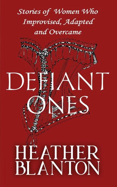 Defiant Ones: Stories of Frontier and Pioneer Women Who Improvised, Adapted, and Overcame (eBook, ePUB)