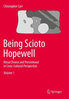 Being Scioto Hopewell: Ritual Drama and Personhood in Cross-Cultural Perspective - Carr, Christopher