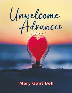 Unwelcome Advances (eBook, ePUB) - Bell, Mary Gant