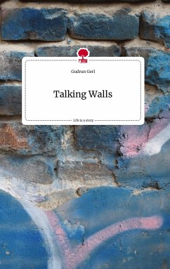 Talking Walls. Life is a Story - story.one - Gerl, Gudrun
