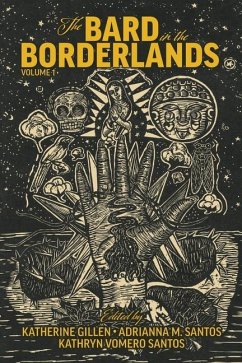 The Bard in the Borderlands - An Anthology of Shakespeare Appropriations en La Frontera, Volume 1 - Gillen, Katherine; Santos, Adrianna M.; Santos, Kathryn Vomero