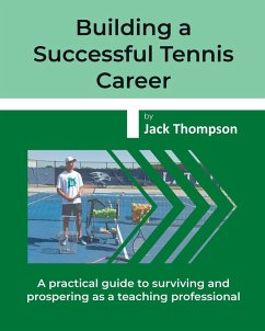 Building a Successful Tennis Career: A practical guide on surviving and prospering as a teaching professional - Thompson, Jack