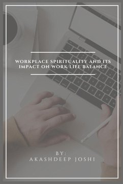 Workplace Spirituality And Its Impact On Work Life Balance - Joshi, Akashdeep