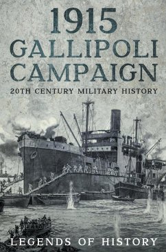 1915 Gallipoli Campaign - History, Legends Of