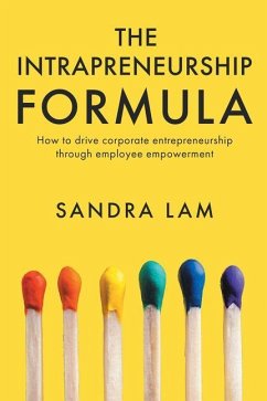 The Intrapreneurship Formula: How to Drive Corporate Entrepreneurship Through Employee Empowerment - Lam, Sandra