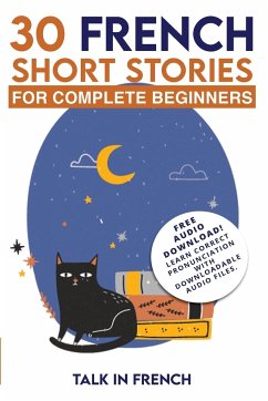 30 French Short Stories for Complete Beginners - Bibard, Frederic; French, Talk In