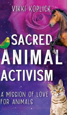 Sacred Animal Activism - Koplick, Vikki