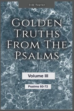 Golden Truths from the Psalms - Volume III - Psalms 60-72 - Taylor, Jim