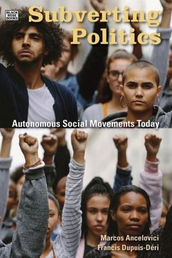 Subverting Politics - Autonomous Social Movements Today - Dupuis-Deri, Francis; Ancelovici, Marcos