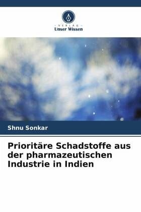 Prioritäre Schadstoffe aus der pharmazeutischen Industrie in Indien Prioritäre Schadstoffe aus der pharmazeutischen Industrie in Indien
