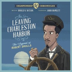 Leaving Charleston Harbor The Legend of Robert Smalls - Watson, Donald
