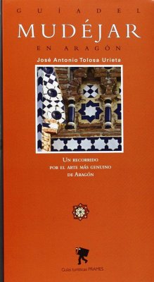 Guía del mudéjar en Aragón : un recorrido por el arte más genuino de Aragón - Tolosa Urieta, José Antonio