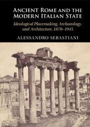 Ancient Rome and the Modern Italian State - Sebastiani, Alessandro