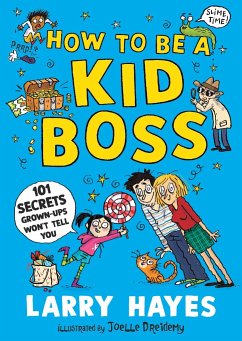 How to be a Kid Boss: 101 Secrets Grown-ups Won't Tell You - Hayes, Larry