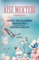 Aise Mektebi - Hazret-i Aise Validemizin Resülullaha Sordugu Sorular - Tosun, Murat