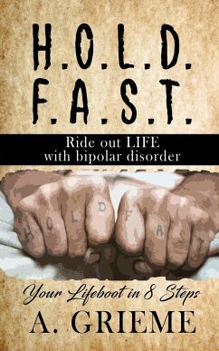 H.O.L.D. F.A.S.T - Ride out LIFE with Bipolar Disorder - Grieme, A.