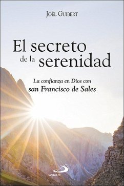 Cover El secreto de la serenidad: La confianza en Dios con san Francisco de Sales