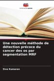 Une nouvelle méthode de détection précoce du cancer des os par segmentation MRF