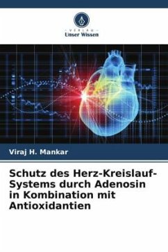 Schutz des Herz-Kreislauf-Systems durch Adenosin in Kombination mit Antioxidantien - Mankar, Viraj H.