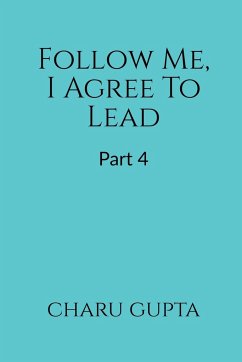 Follow Me, I Agree to Lead. Part 4 - Gupta, Charu