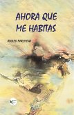 Ahora que me habitas Ahora que me habitas