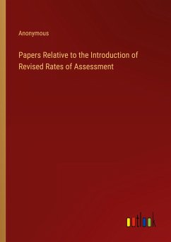 Papers Relative to the Introduction of Revised Rates of Assessment - Anonymous