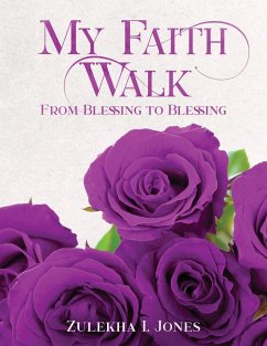 My Faith Walk from Blessing to Blessing - Jones, Zulekha I