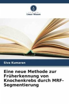 Eine neue Methode zur Früherkennung von Knochenkrebs durch MRF-Segmentierung - Kumaran, Siva