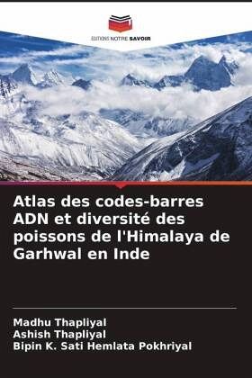 Atlas des codes-barres ADN et diversité des poissons de l'Himalaya de Garhwal en Inde Atlas des codes-barres ADN et diversité des poissons de l'Himalaya de Garhwal en Inde