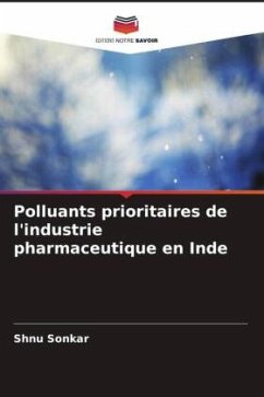 Polluants prioritaires de l'industrie pharmaceutique en Inde - Sonkar, Shnu