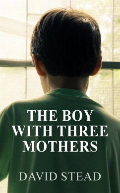 The Boy With Three Mothers - Stead, David