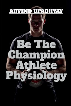 Be The Champion Athlete Physiology - Upadhyay, Arvind