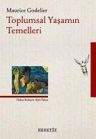 Toplumsal Yasamin Temelleri - Godelier, Maurice