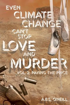 Even Climate Change Can't Stop Love and Murder - O'Neill, A. E. S.