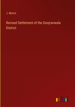Revised Settlement of the Goojranwala District - Morris, J.