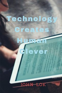 Technology Creates Human Clever - Lok, John