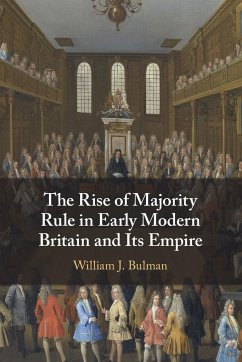 The Rise of Majority Rule in Early Modern Britain and Its Empire - Bulman, William J. (Lehigh University, Pennsylvania)