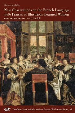 New Observations on the French Language, with Praises of Illustrious Learned Women - Buffet, Marguerite; Meskill, Lynn S.
