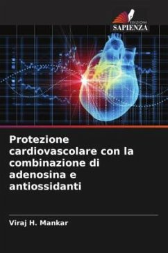 Protezione cardiovascolare con la combinazione di adenosina e antiossidanti - Mankar, Viraj H.