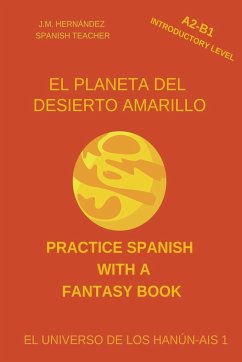 El Planeta del Desierto Amarillo (A2-B1 Introductory Level) -- Spanish Graded Readers with Explanations of the Language - Hernández, J. M.