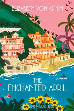 The Enchanted April (Warbler Classics Annotated Edition) - Arnim, Elizabeth von
