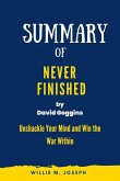 Summary of Never Finished By David Goggins: Unshackle Your Mind and Win the War Within (eBook, ePUB)