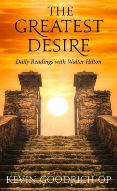 The Greatest Desire: Daily Readings with Walter Hilton - Goodrich, Fr Kevin, OP