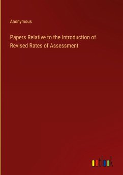 Papers Relative to the Introduction of Revised Rates of Assessment - Anonymous