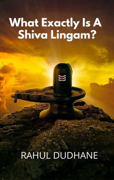 What Exactly Is A Shiva Lingam? (eBook, ePUB) What Exactly Is A Shiva Lingam? (eBook, ePUB)