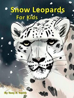 Snow Leopards for Kids (Cool Animals for Kids, #1) (eBook, ePUB) - Smith, Tony R.