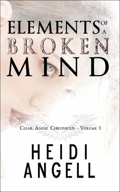 Cover Elements of a Broken Mind (Clear Angel Chronicles, #1) (eBook, ePUB)