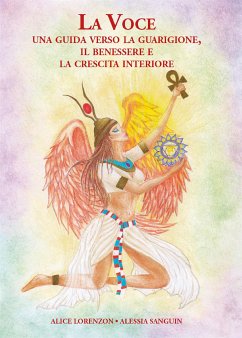 La Voce: Una Guida verso La Guarigione, Il Benessere e la Crescita Interiore. (eBook, ePUB) - Lorenzon, Alice; Sanguin, Alessia